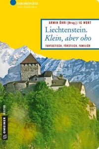 Image of Liechtenstein. Klein, aber oho : fantastisch, fürstlich, familiär